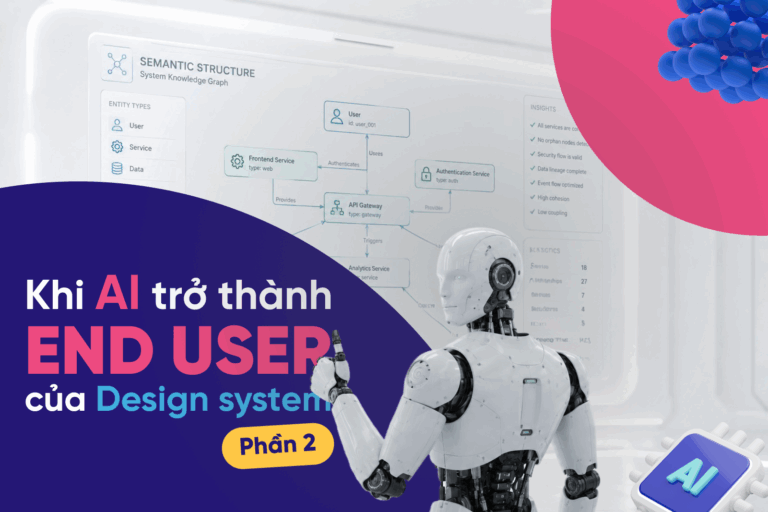 Design system với AI – Khi AI là end user của Design system (Part 2)