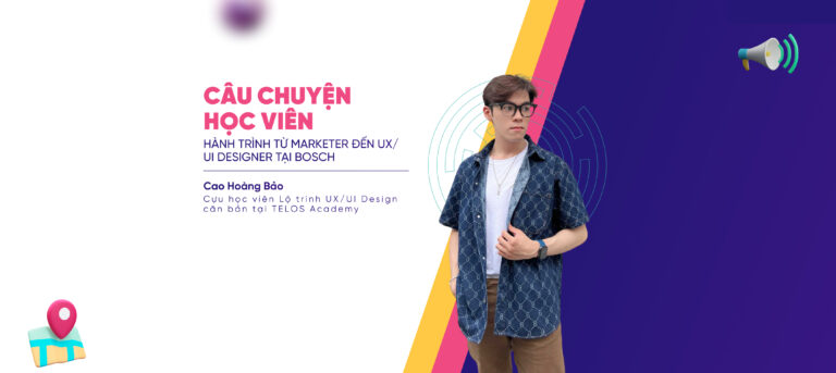 Từ Marketer Sang UX/UI Designer Tại BOSCH: Hành Trình Bứt Phá Của Cao Hoàng Bảo